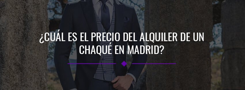 ¿Cuál es el precio del alquiler de un chaqué en Madrid?